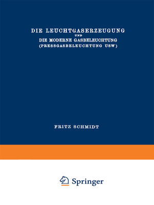 cover image of Die Leuchtgaserzeugung und die Moderne Gasbeleuchtung (Pressgasbeleuchtung Usw.)